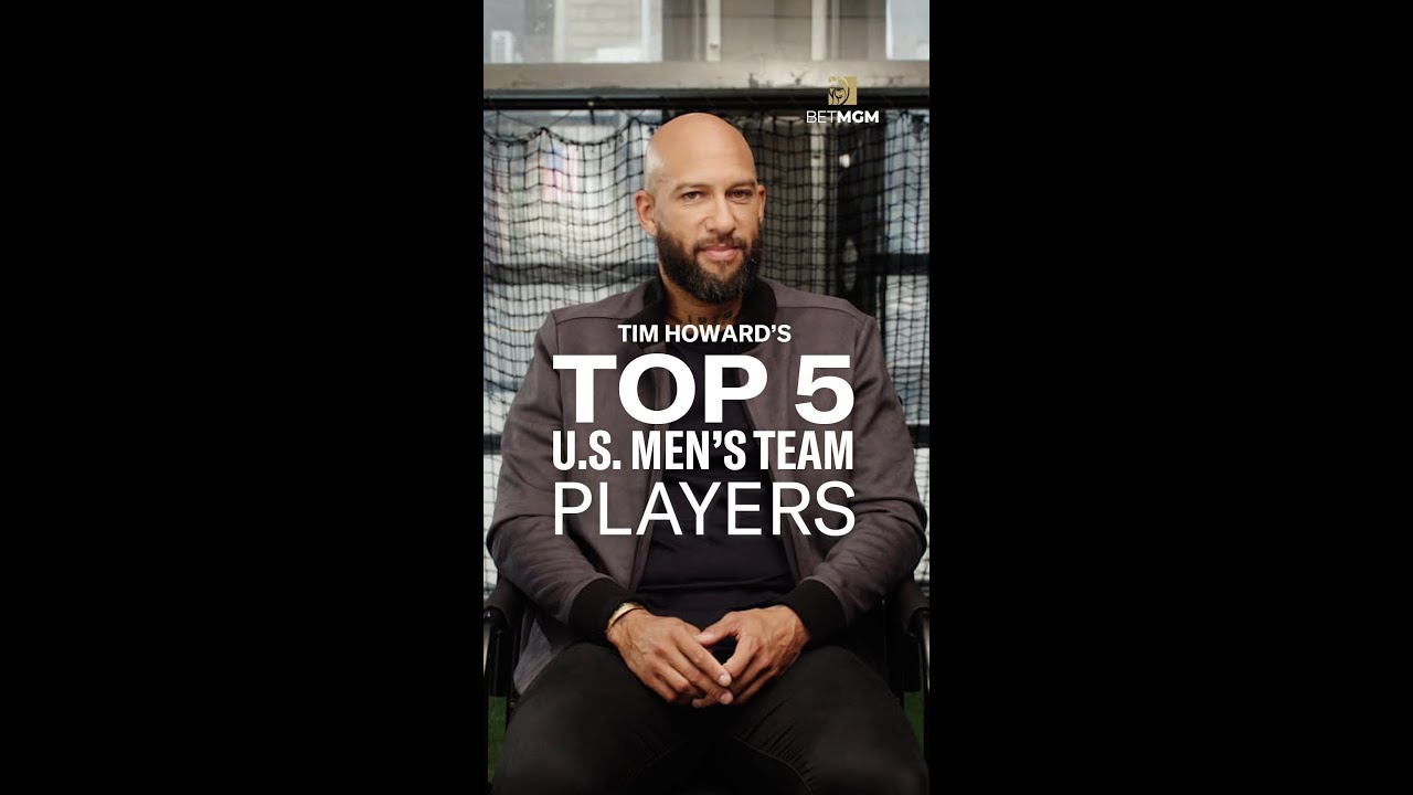 Tim Howard's Top 5 U.S. Men's National Team Players of All Time | BetMGM
