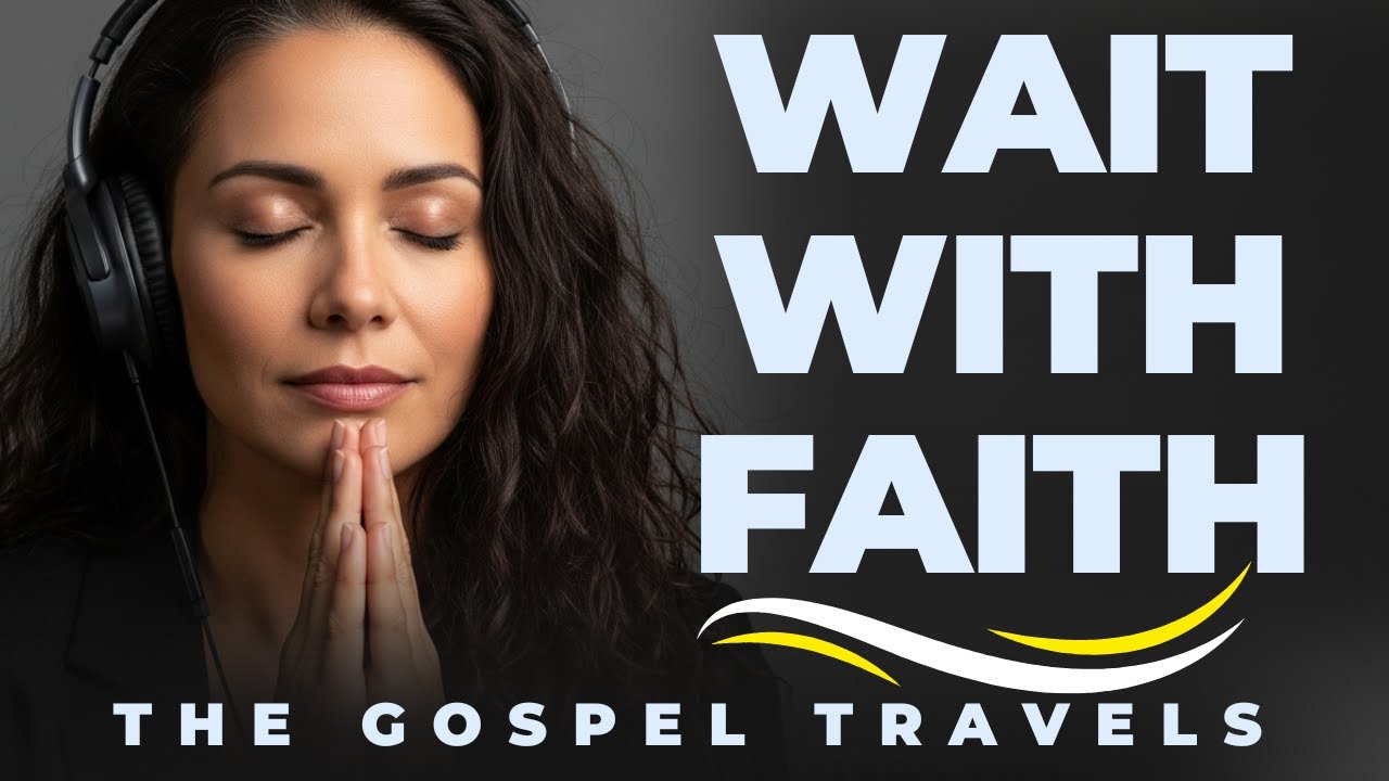 In the Waiting, He Is Working | The Gospel Travels