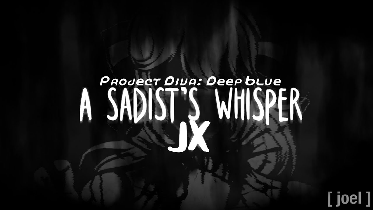 Project DIVA-Deep Blue: A Sadist's Whisper (溺死) JX