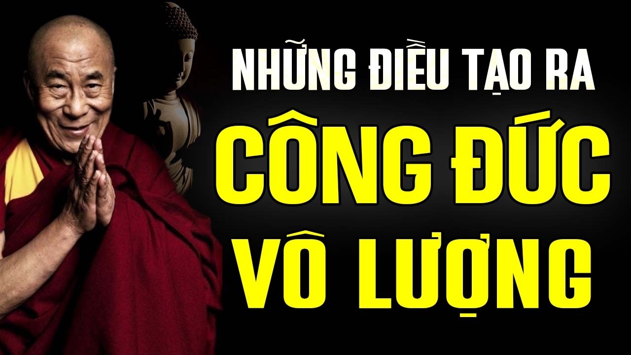 Những Điều Tạo Ra Công Đức Vô Lượng Của Người Tu Tập - Thánh Đức Dalai Lama