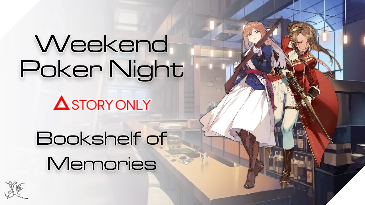 【Girls' Frontline】Bookshelf of Memories - Weekend Poker Night : Story Collection