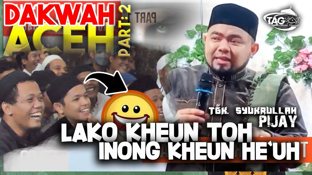 Dakwah Aceh Terbaru 🤣 Inong Kheun Toh Agam Kheun He'uh🤣🤣 Tgk. Syukrullah | Part: II