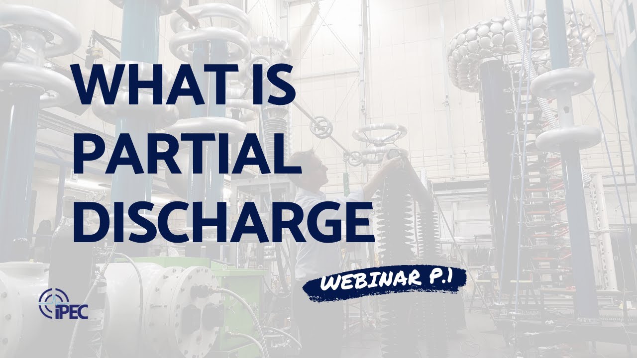 What is Partial Discharge? PD Theory - IPEC Webinar Part 1