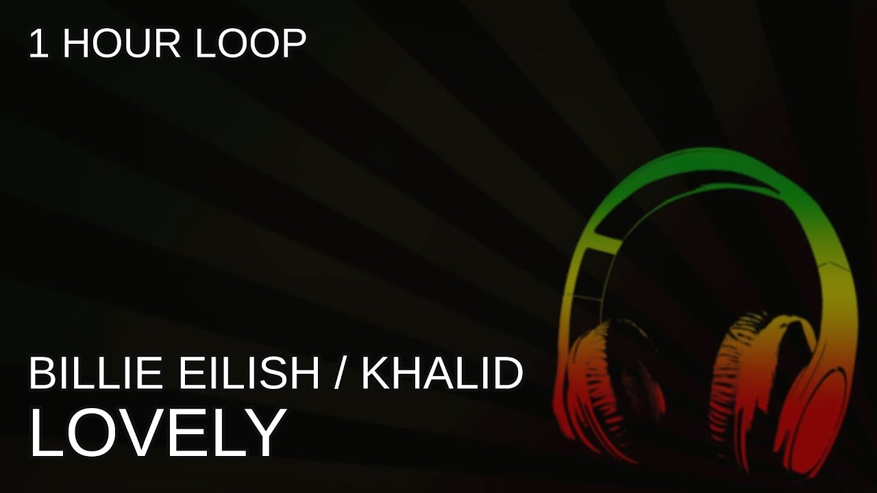 Billie Eilish, Khalid - Lovely - 1 Hour Loop