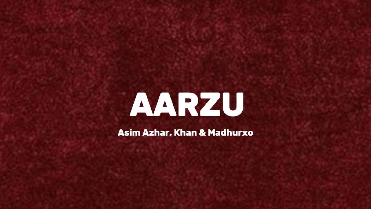 AARZU (Lyrics) - ft. Asim Azhar, Khan & Madhurxo | LafzGaatha