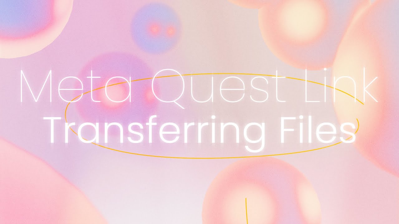 2: Meta Quest Link & Transferring Files