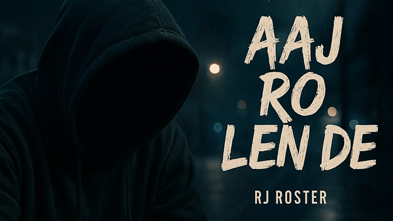 Aaj Ro Len De – RJ Roster | Deep Heartbreak Song 2026