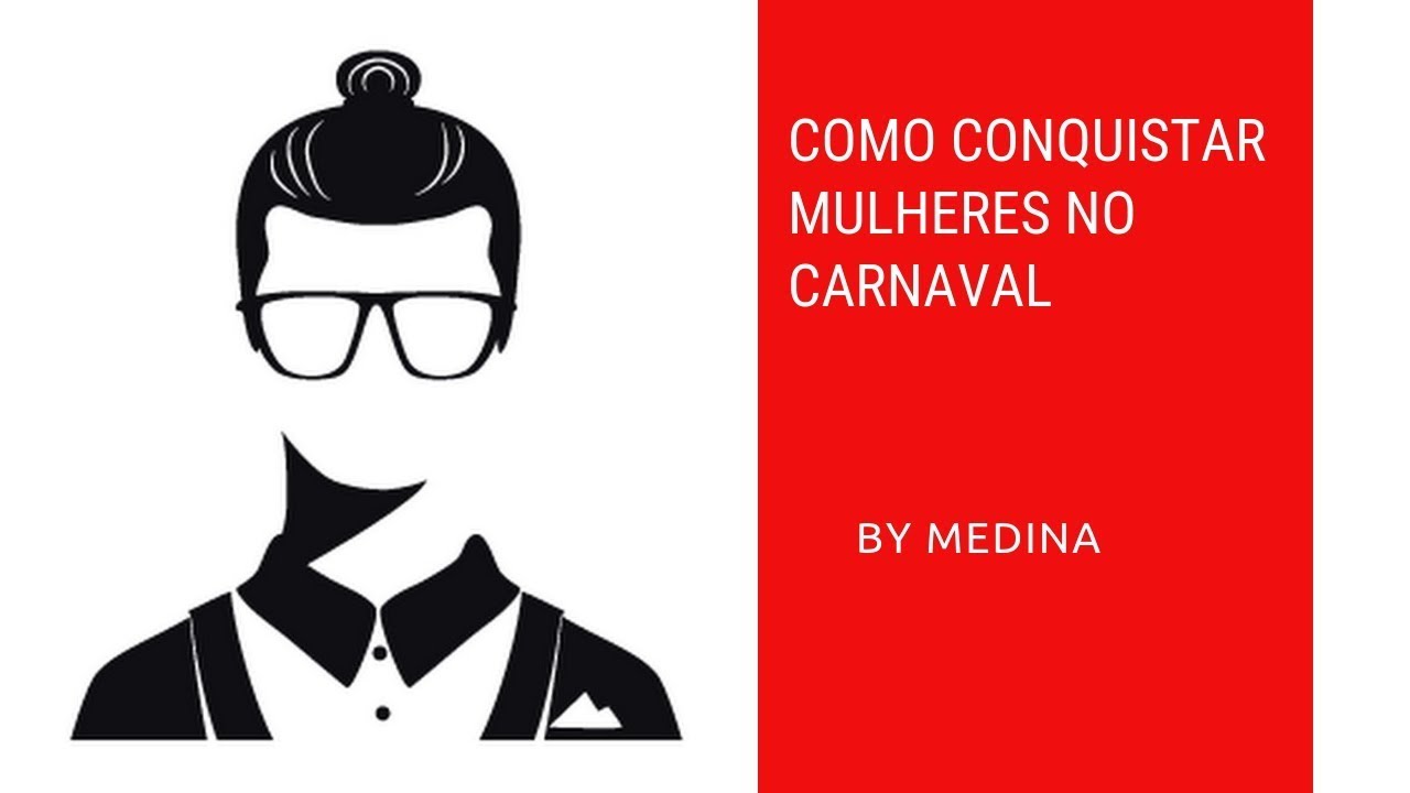 Como Conquistar Mulheres No Carnaval | Conquista Moderna