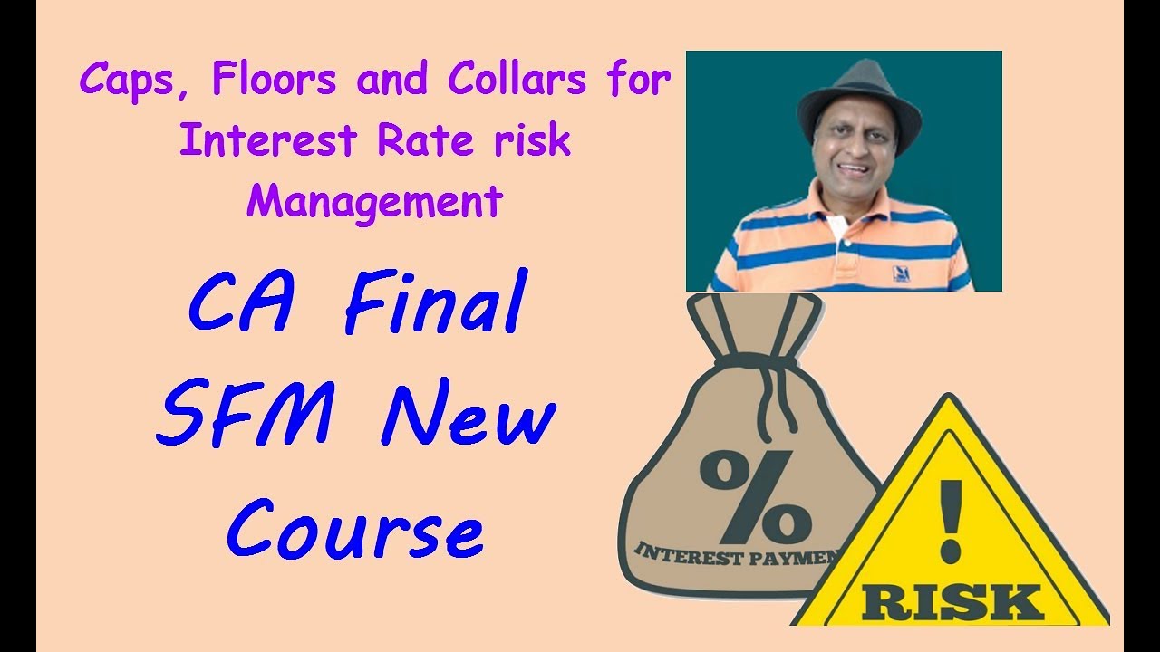 Interest Rate Risk Management. Caps Floors and Collars. CA Final SFM New course video Classes.