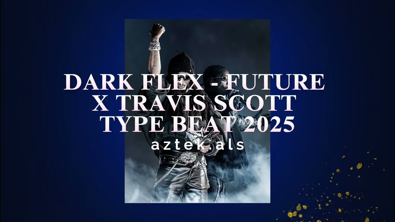 DARK FLEX FUTURE X TRAVIS SCOTT TYPE BEAT 2025 - GOLD