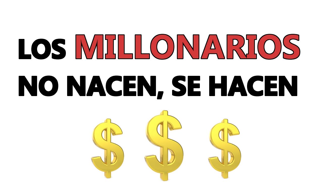 LOS MILLONARIOS NO NACEN... SE HACEN