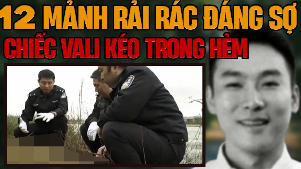 Kỳ Án Trung Quốc: Vali Nặng Bí Từ Hẻm Tối & 12 Mảnh Đáng Sợ