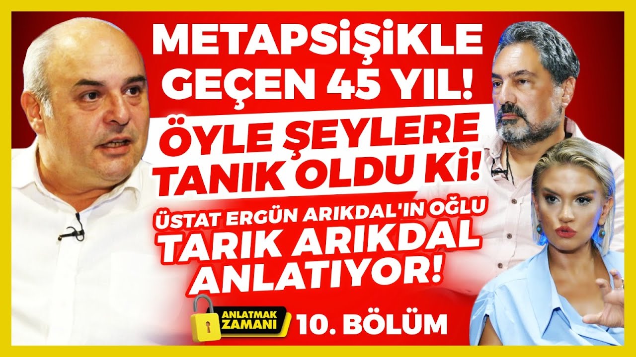 Metapsişikle Ge&ccedil;en 45 Yıl! &Ouml;yle Şeylere Tanık Oldu Ki! Tarık Arıkdal Anlatıyor! A. Zamanı 10.B&ouml;l&uuml;m