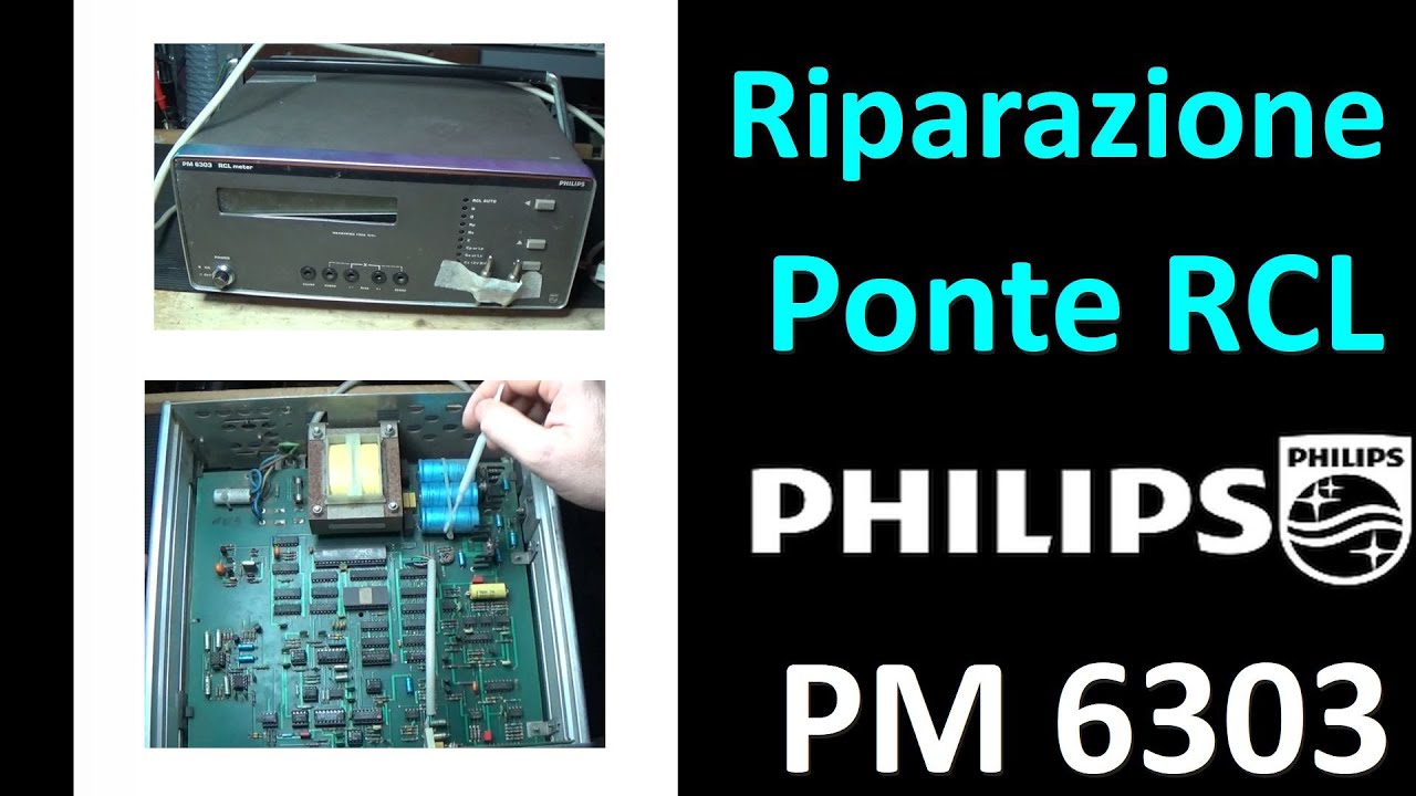 0765: Riparazione Ponte RCL PHILIPS PM6303 (Parte 1)
