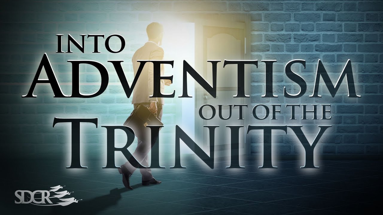 INTO ADVENTISM, OUT OF THE TRINITY - INGO SORKE PhD