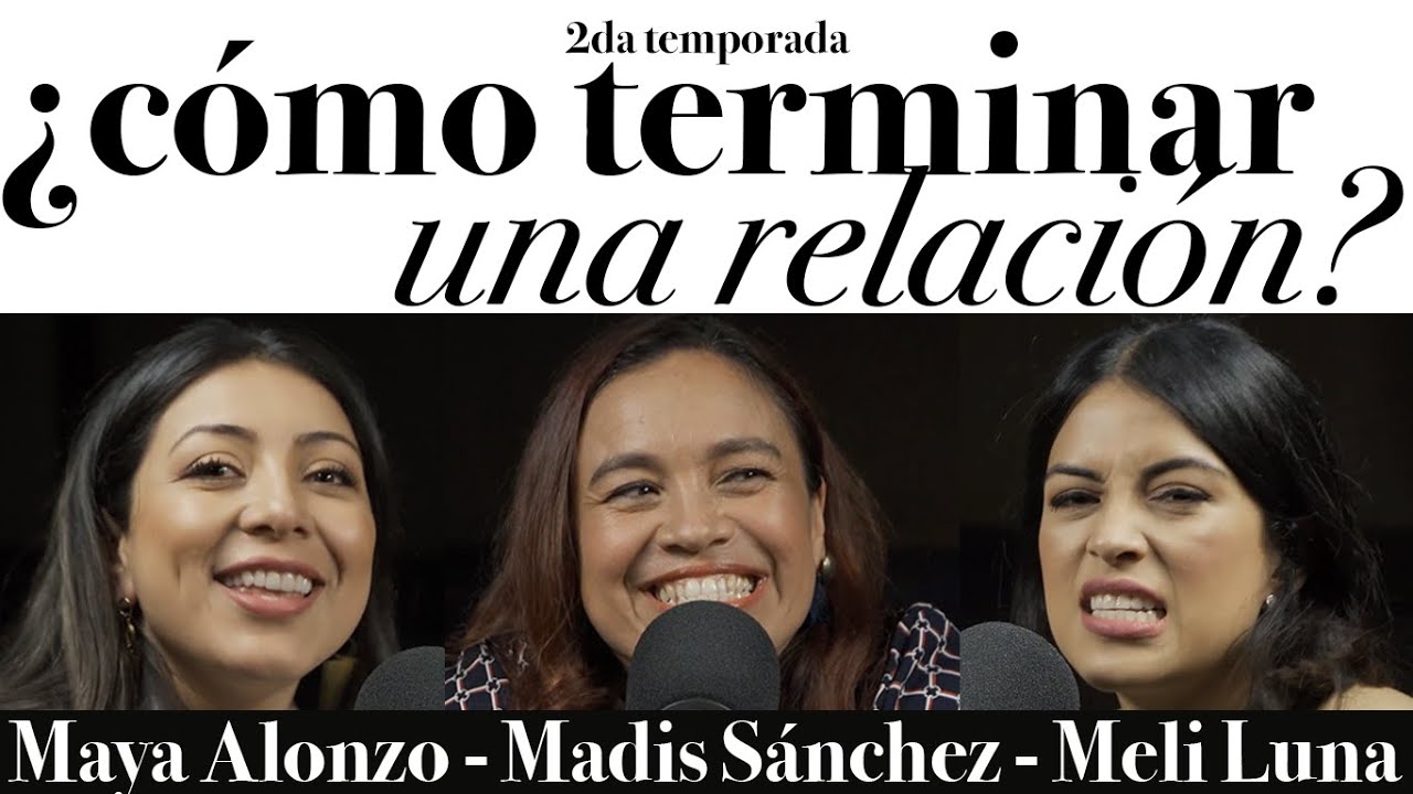 ¿Cómo terminar una relación? - Maya Alonzo, Madis Sánchez y Melissa Luna #Expuestas
