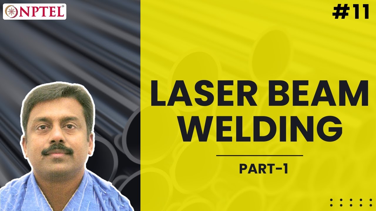 #11 Introduction to Laser Beam Welding | Part - I