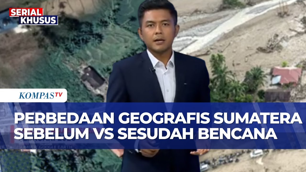 Beginilah Perbandingan Geografis Wilayah Sumatera Sebelum dan Sesudah Banjir-Longsor Melanda