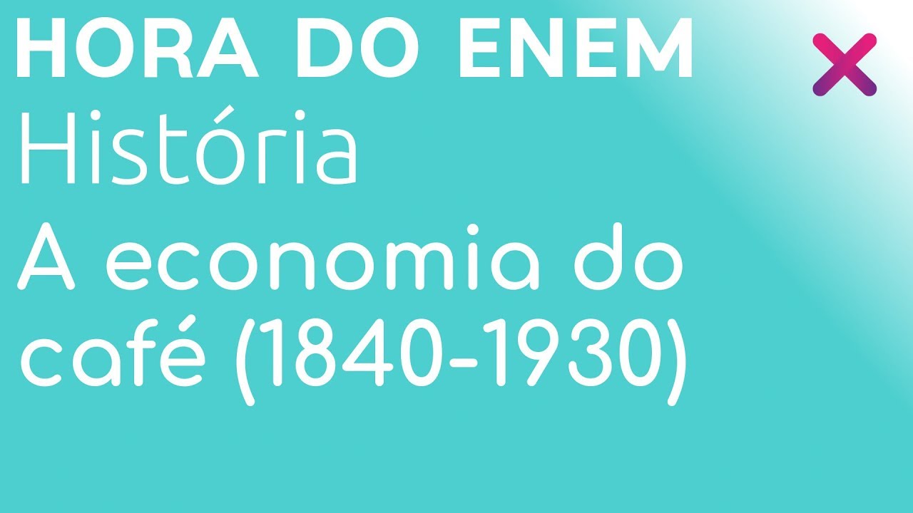 A economia do café (1840-1930) - História - HORA DO ENEM