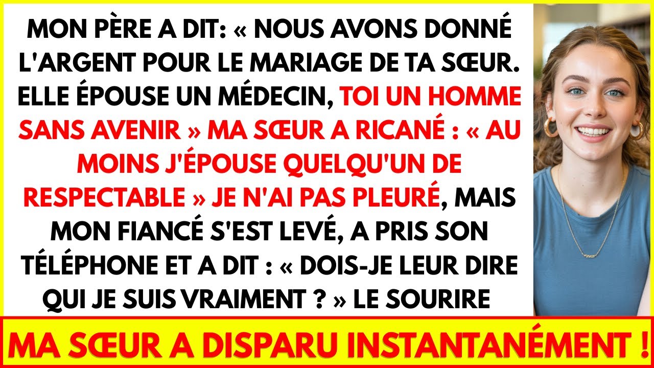 MON PÈRE A DIT:  NOUS AVONS DONNÉ L'ARGENT POUR LE MARIAGE DE TA SŒUR. ELLE ÉPOUSE UN MÉDECIN...