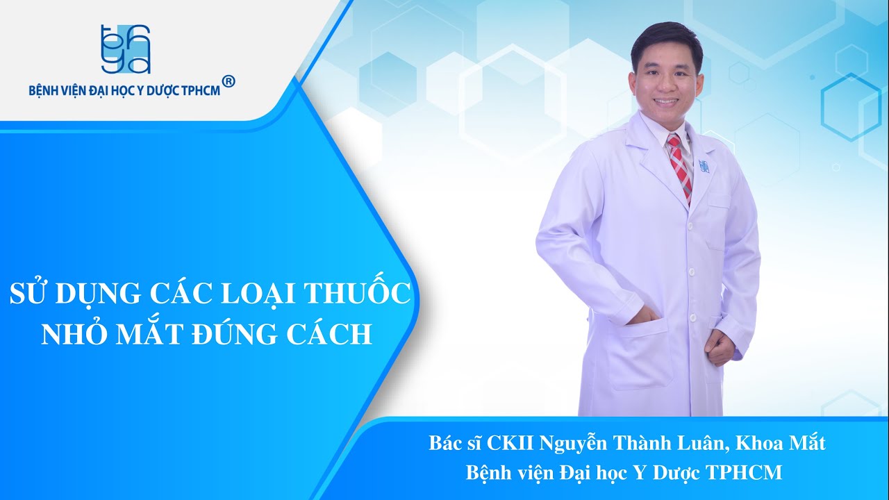 SỬ DỤNG CÁC LOẠI THUỐC NHỎ MẮT ĐÚNG CÁCH  | UMC | Bệnh viện Đại học Y Dược TPHCM