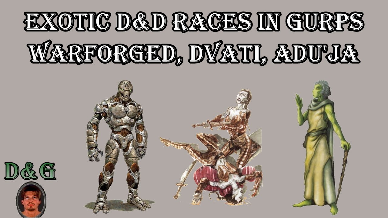 Exotic D&D races in GURPS, Part 1 - Warforged, Dvati, Adu'ja