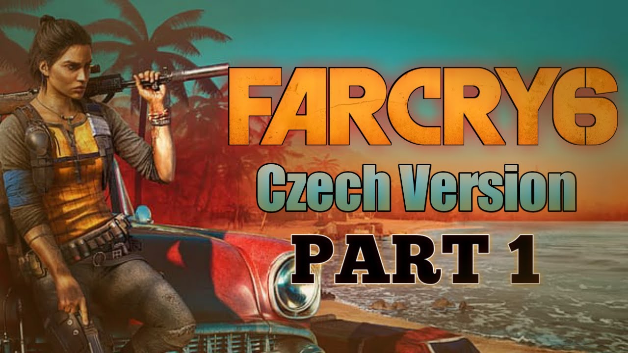 Far Cry 6 [Part 1/3] Czech Version - česká verze