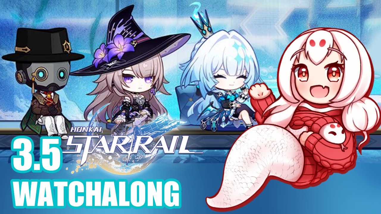 【Honkai: Star Rail】Patch 3.5 Livestream Watchalong and Commentary!