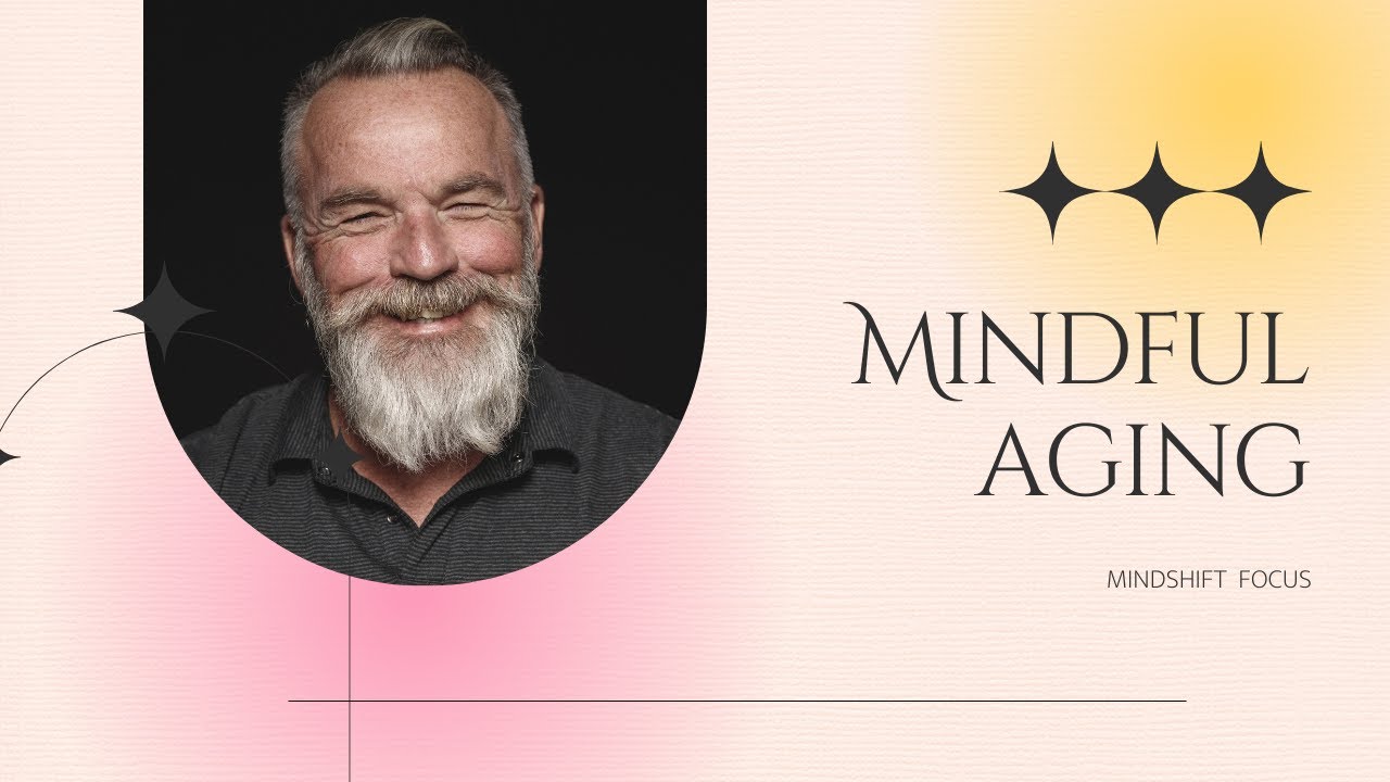 Mindful Aging - Embrace Wisdom in Your Golden Years