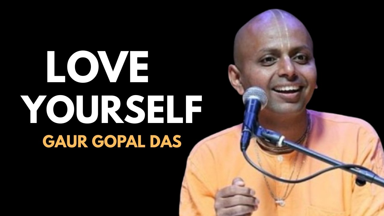 LOVE YOURSELF FIRST – The Speech That Will Change How You See Yourself Forever -- GAUR GOPAL DAS