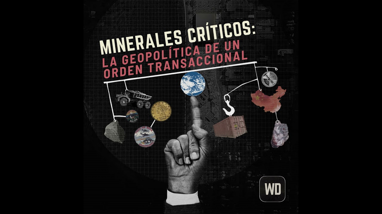 Minerales críticos: La geopolítica de un orden transaccional