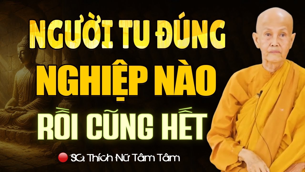 Người Tu Đúng NGHIỆP NÀO Rồi Cũng Hết (nghe thấm) - SC. Thích Nữ Tâm Tâm