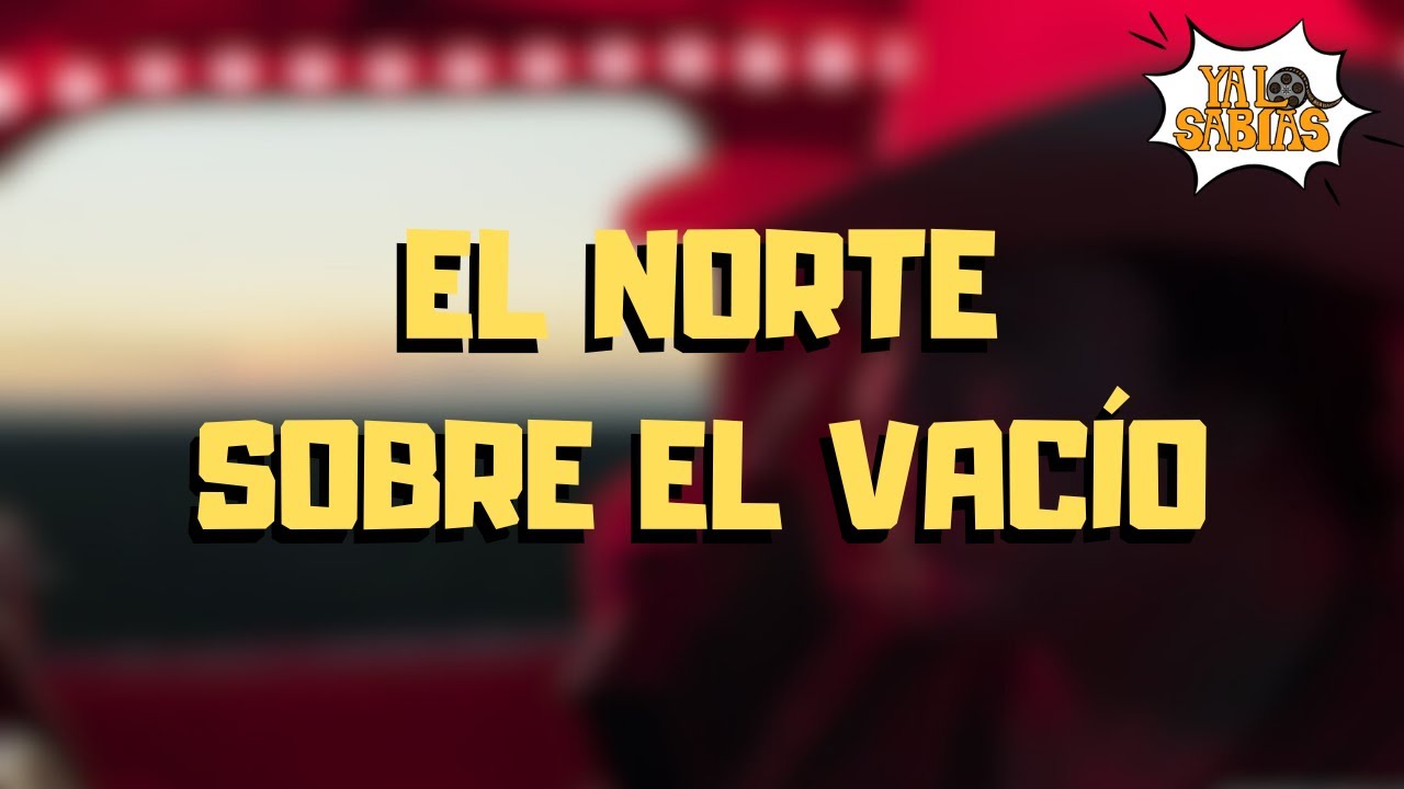 El norte sobre el vacío | La mejor película mexicana del 2022 | Ep. 154