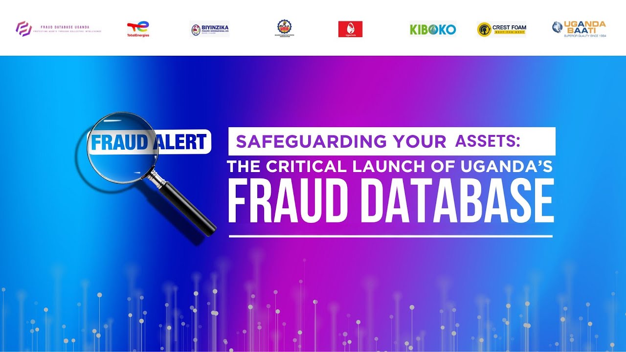 SAFEGUARDING YOUR ASSETS: THE CRITICAL LAUNCH OF UGANDA'S FRAUD DATABASE