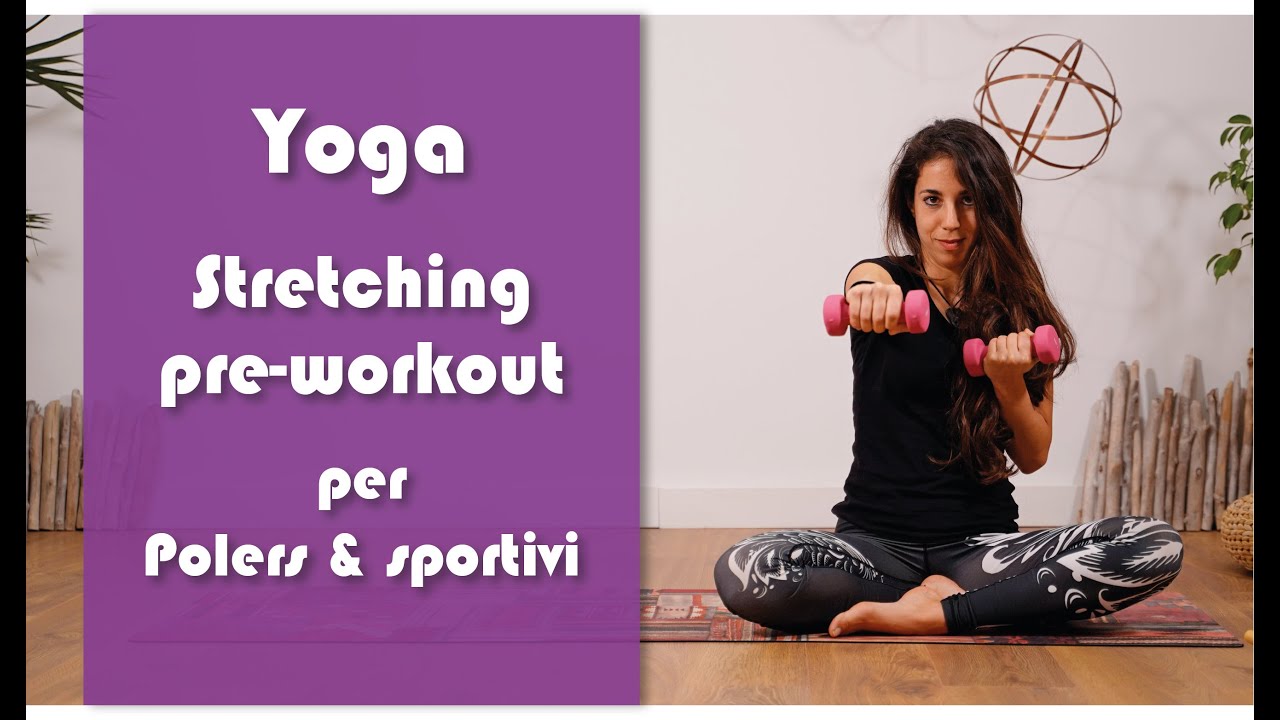 Yoga - Stretching pre-workout - per polers & sportivi
