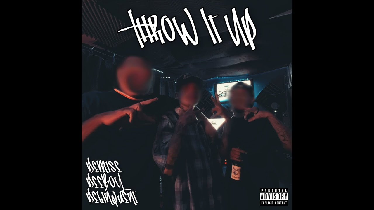 Demise, Delinquent & Deeboy - Throw It Up