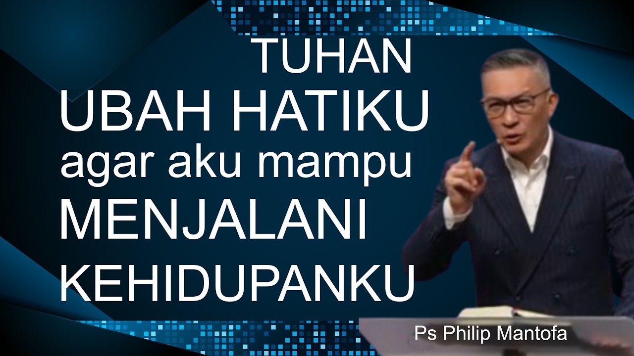 TUHAN UBAH HATIKU AGAR AKU MAMPU MENJALANI KEHIDUPANKU // PS PHILIP MANTOFA // ROHANI KRISTEN 2026