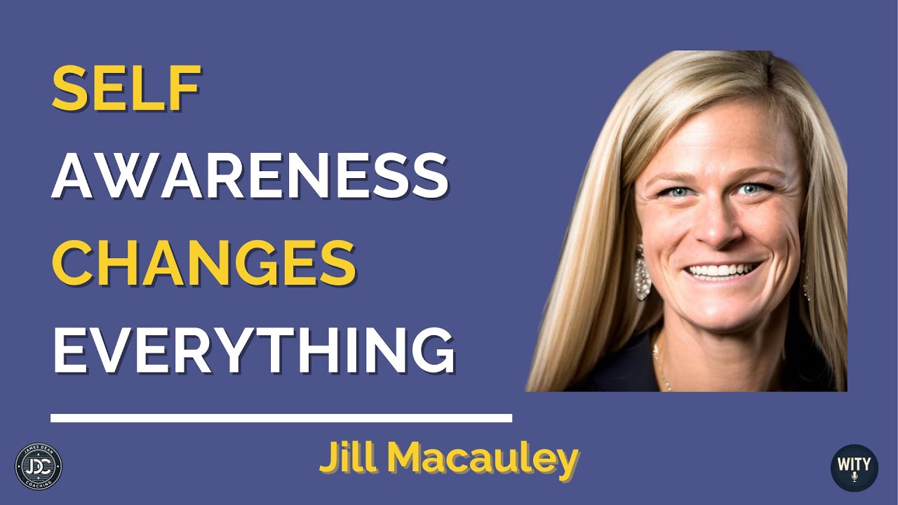 What’s Important to Jill Macauley – Self-Awareness, Blind Spots & Healthier Leadership