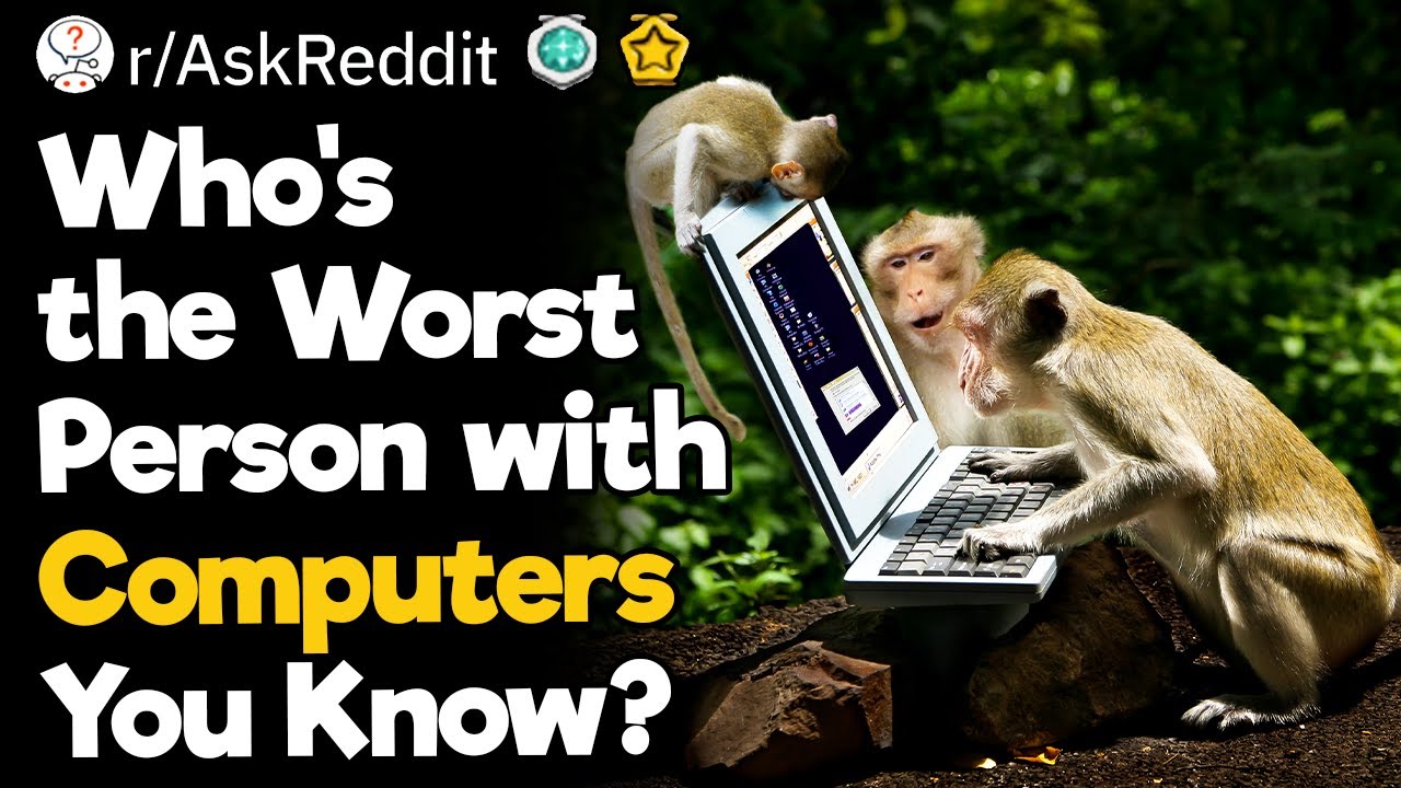 Who's the Worst Person with Computers You Know?