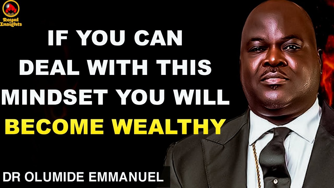IF YOU CAN DEAL WITH THIS MINDSET YOU WILL BECOME WEALTHY l Dr OLUMIDE EMMANUEL #drolumideemmanuel 