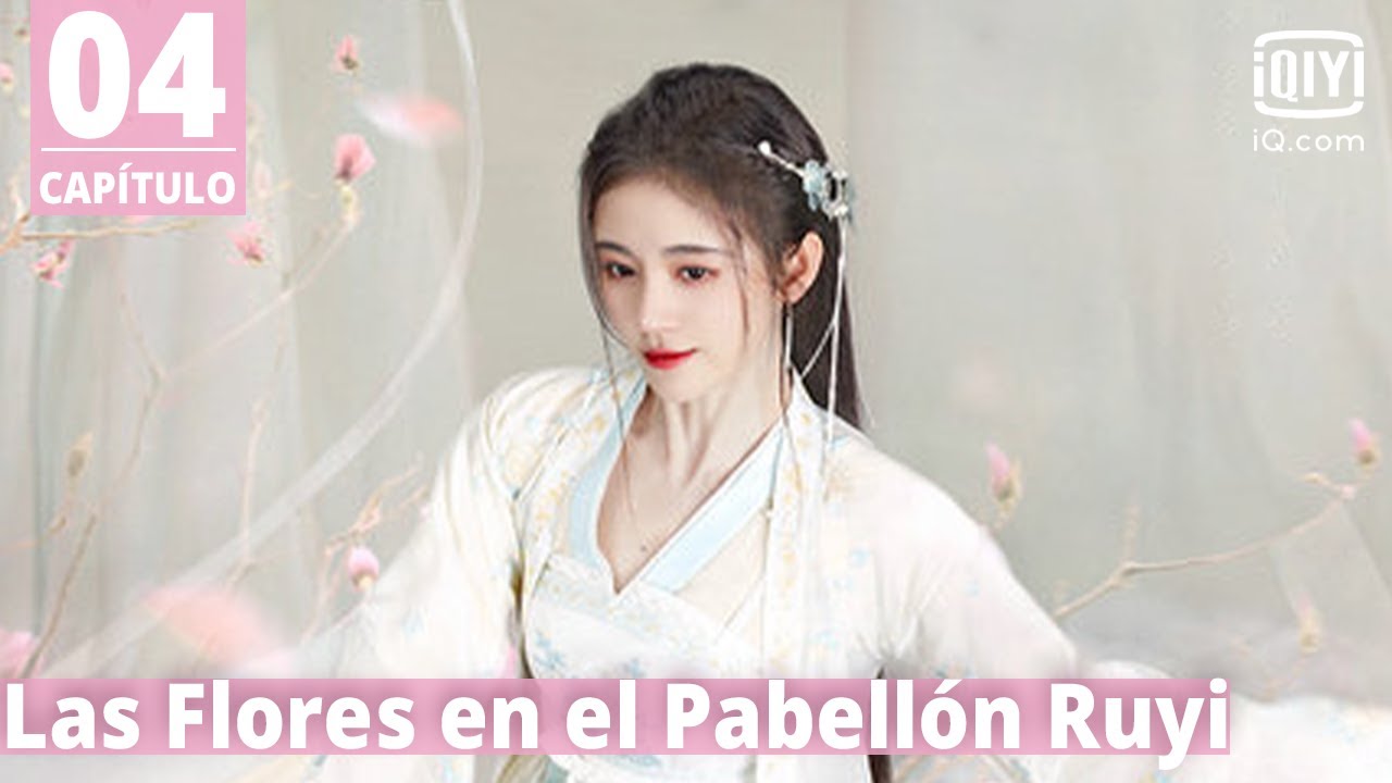 [Sub Español]Las Flores en el Pabellón Ruyi Capítulo 4 | The Blooms at RUYI Pavilion | iQiyi Spanish