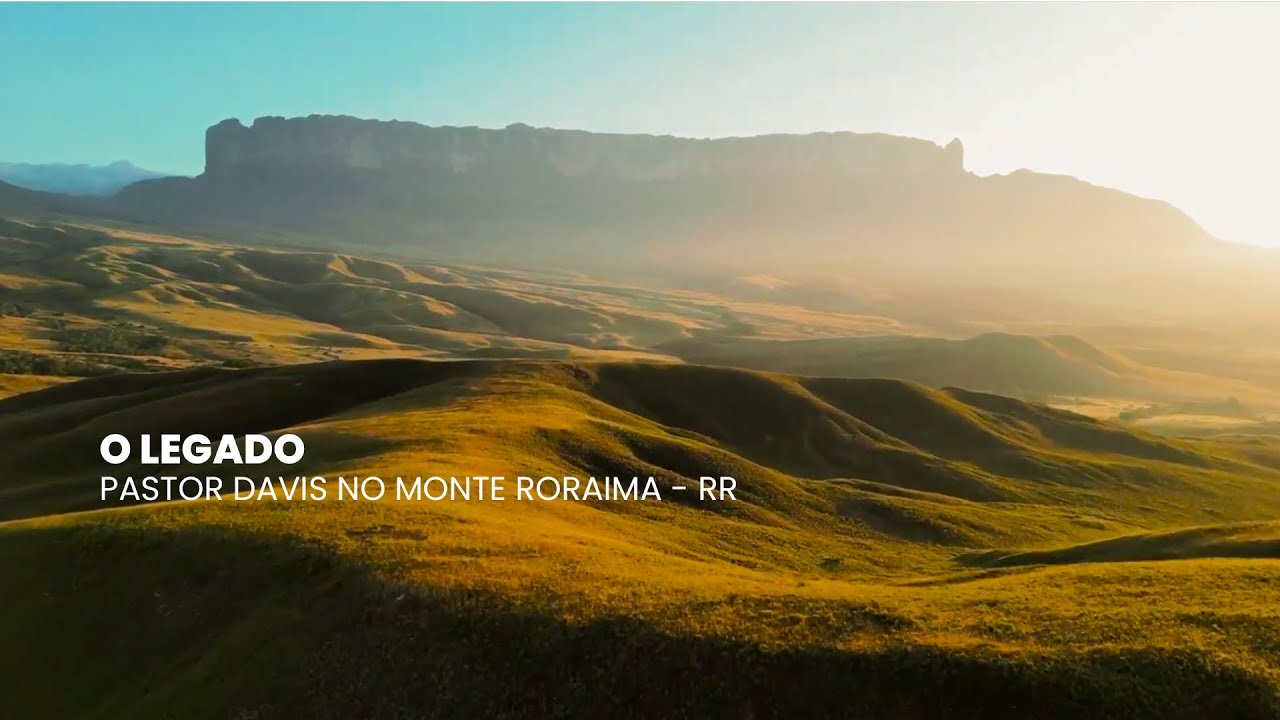 Documentário - O LEGADO | PASTOR DAVIS NO MONTE RORAIMA - RR