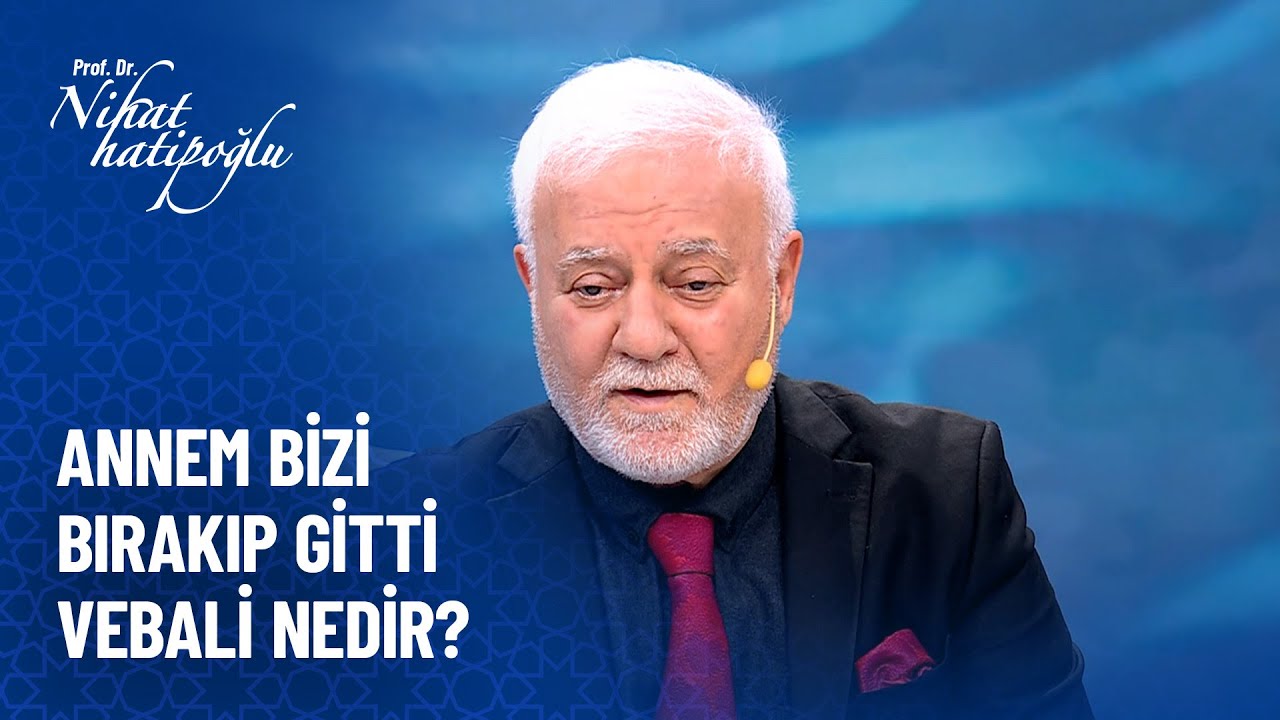 Annem bizi bırakıp gitti vebali nedir? - Nihat Hatipoğlu Sorularınızı Cevaplıyor 542. Bölüm