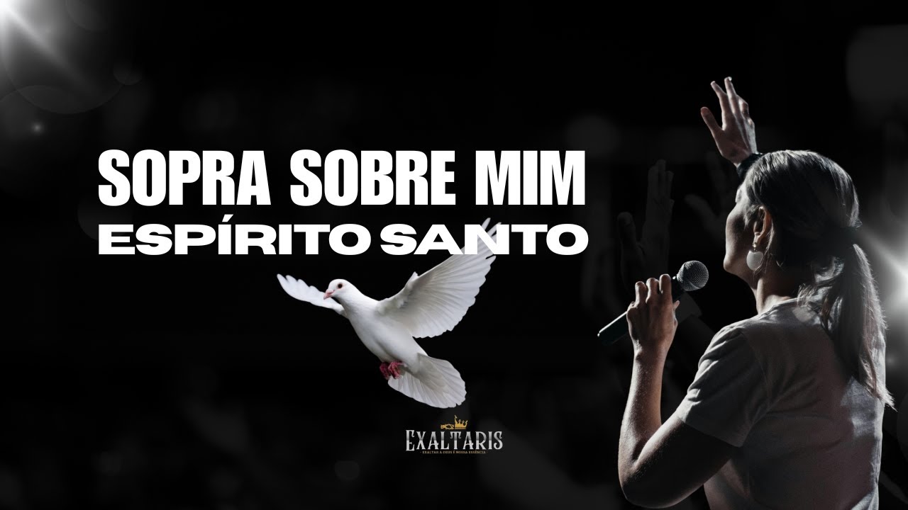 Sopra sobre mim, Espírito Santo - Uma oração profunda cantada
