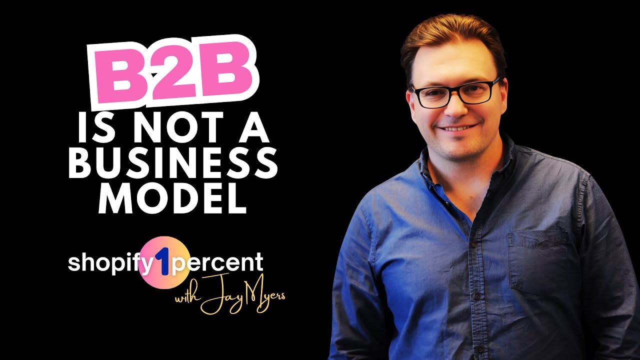 B2B is Not a Business Model. It’s a Channel.  How to Get B2B on Shopify Right w/ Jason Greenwood