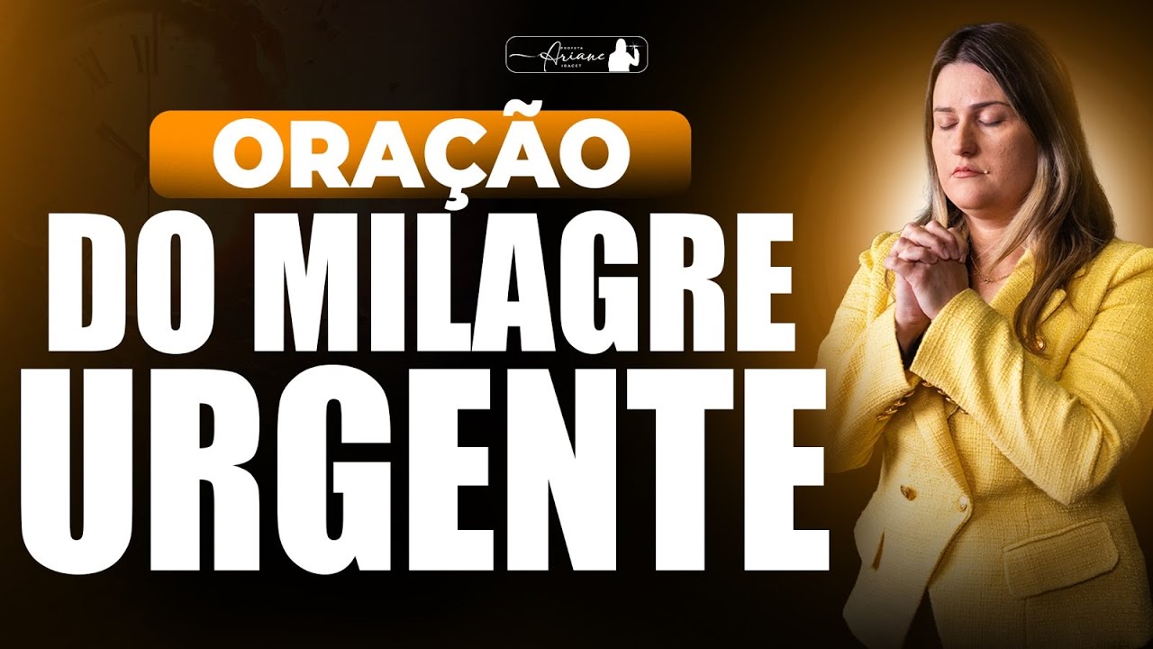 ORAÇÃO DO MILAGRE URGENTE  @arianeiracet