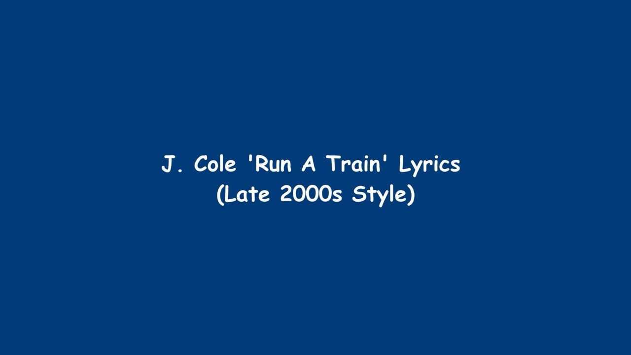 J. Cole - Run A Train (Lyrics in The Style of the Late 2000s)