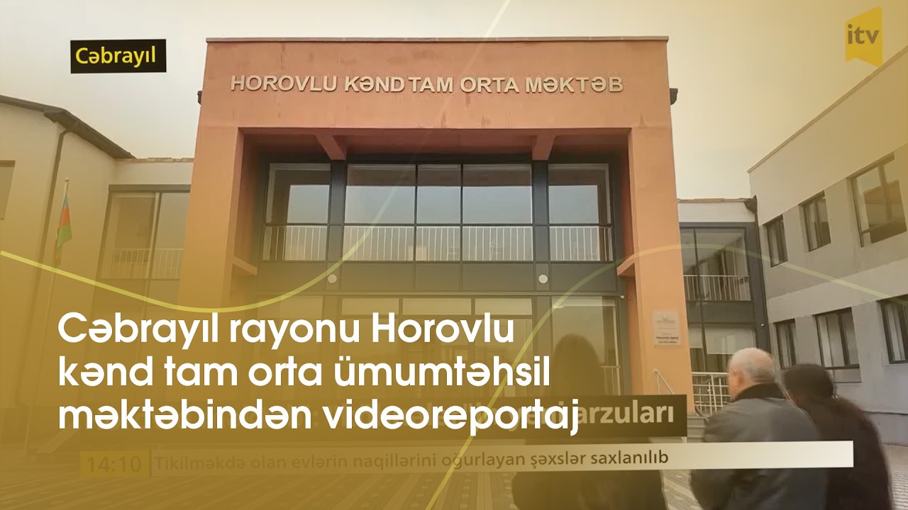 İTV-nin Cəbrayıl rayonu Horovlu kənd tam orta ümumtəhsil məktəbindən hazırladığı videoreportaj