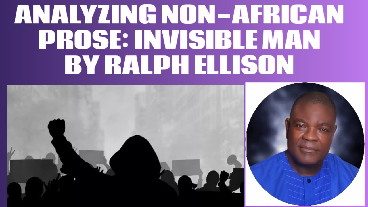 ANALYZING NON-AFRICAN PROSE: INVISIBLE MAN BY RALPH ELLISON