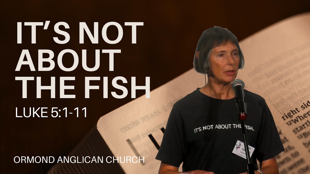 It’s Not About the Fish — Helen Henzell | Luke 5:1–11